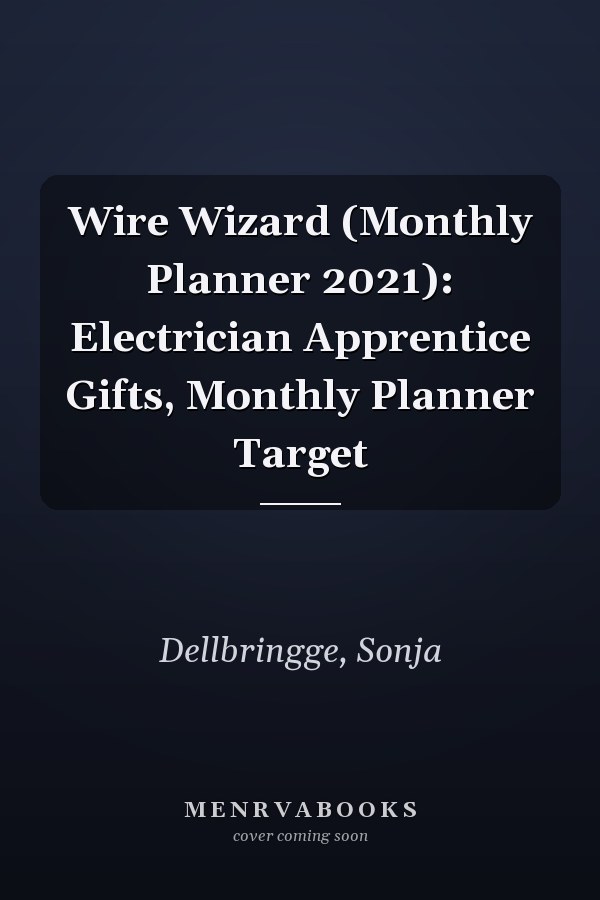 Wire Wizard (Monthly Planner 2021): Electrician Apprentice Gifts, Monthly Planner Target