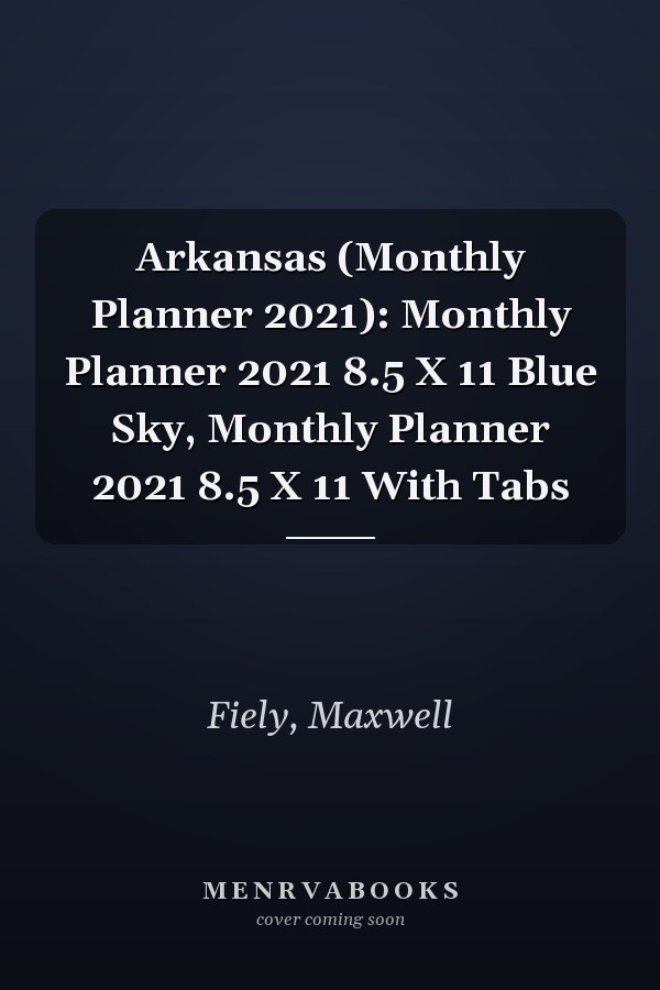 Arkansas (Monthly Planner 2021): Monthly Planner 2021 8.5 X 11 Blue Sky, Monthly Planner 2021 8.5 X 11 With Tabs