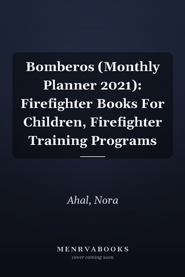 Bomberos (Monthly Planner 2021): Firefighter Books For Children, Firefighter Training Programs