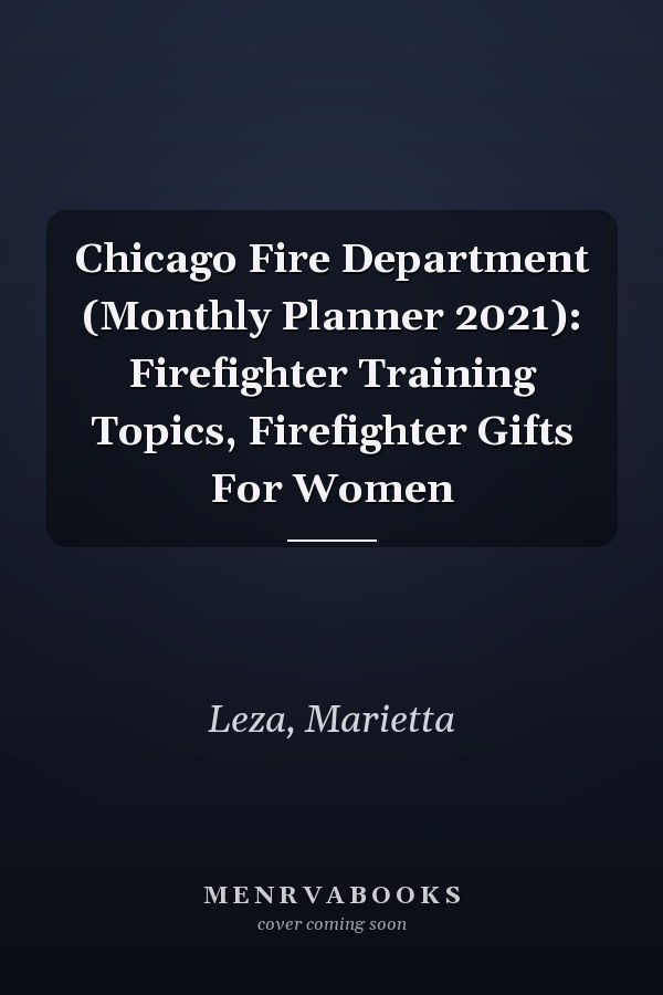 Chicago Fire Department (Monthly Planner 2021): Firefighter Training Topics, Firefighter Gifts For Women