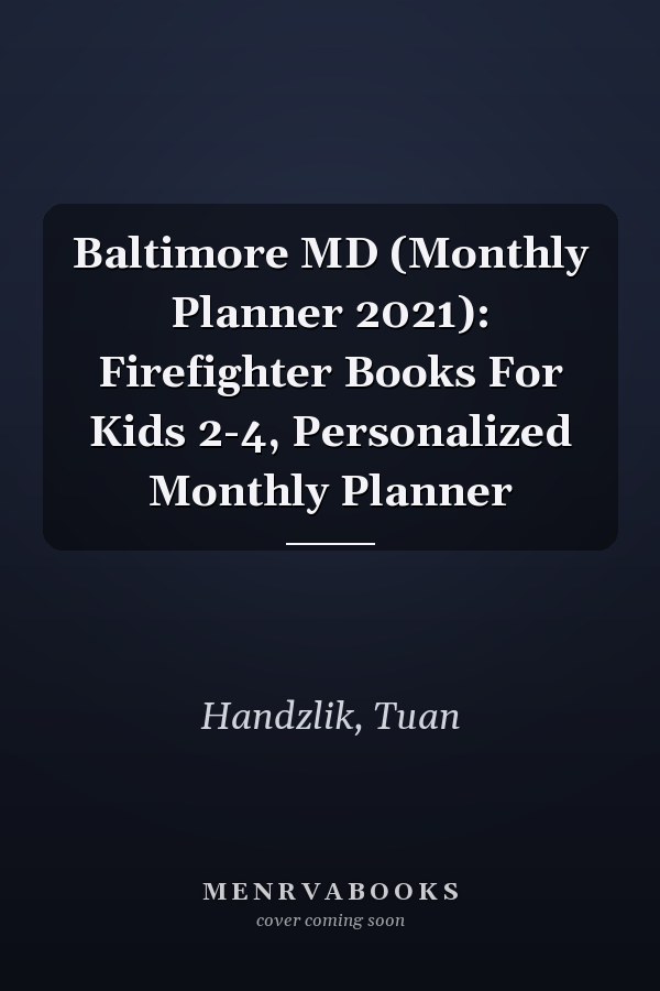 Baltimore MD (Monthly Planner 2021): Firefighter Books For Kids 2-4, Personalized Monthly Planner