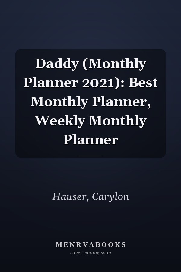 Daddy (Monthly Planner 2021): Best Monthly Planner, Weekly Monthly Planner