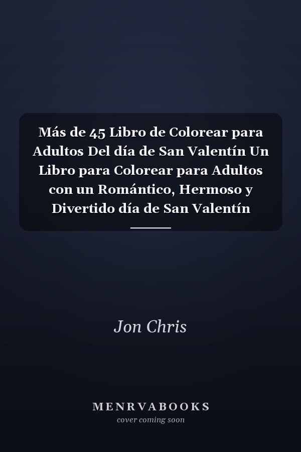 Más de 45 Libro de Colorear para Adultos Del día de San Valentín Un Libro para Colorear para Adultos con un Romántico, Hermoso y Divertido día de San Valentín Diseños para el Estrés y la Relajación