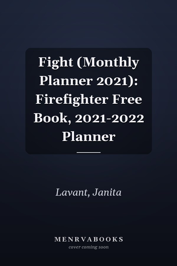Fight (Monthly Planner 2021): Firefighter Free Book, 2021-2022 Planner