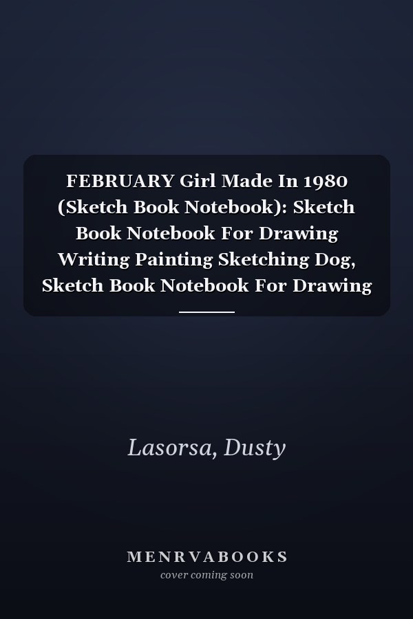 FEBRUARY Girl Made In 1980 (Sketch Book Notebook): Sketch Book Notebook For Drawing Writing Painting Sketching Dog, Sketch Book Notebook For Drawing Doodling Or Sketching Kids
