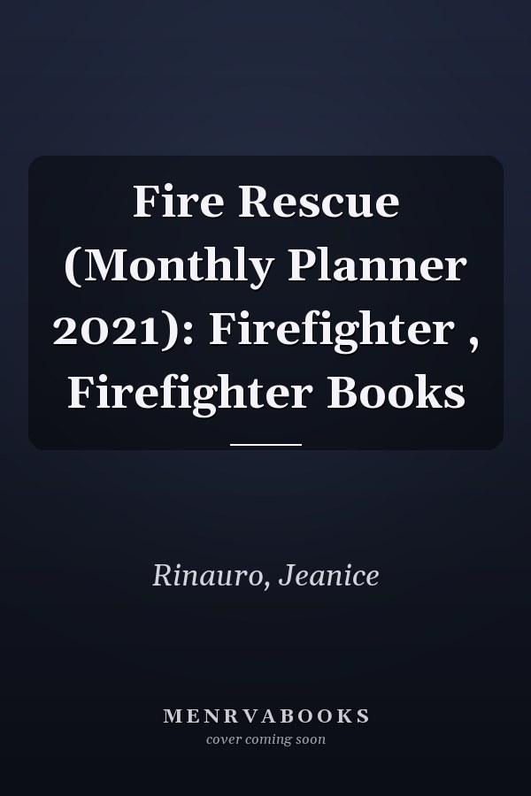 Fire Rescue (Monthly Planner 2021): Firefighter , Firefighter Books