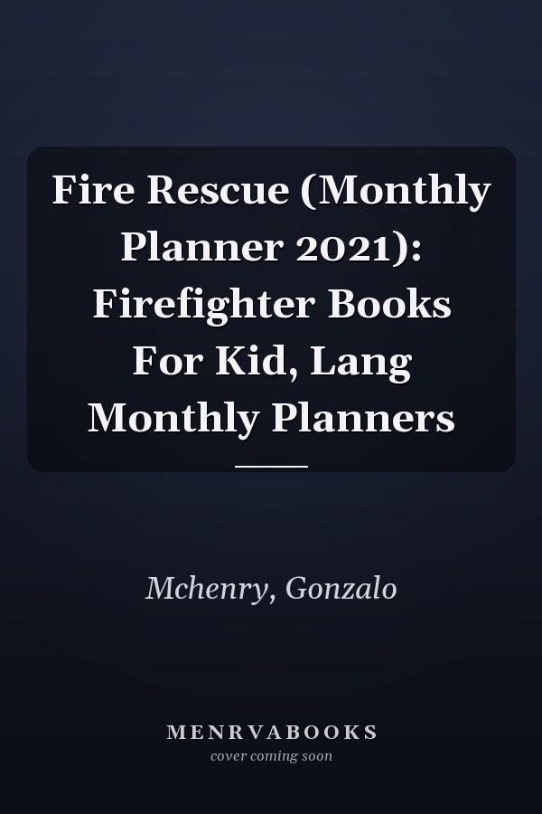 Fire Rescue (Monthly Planner 2021): Firefighter Books For Kid, Lang Monthly Planners