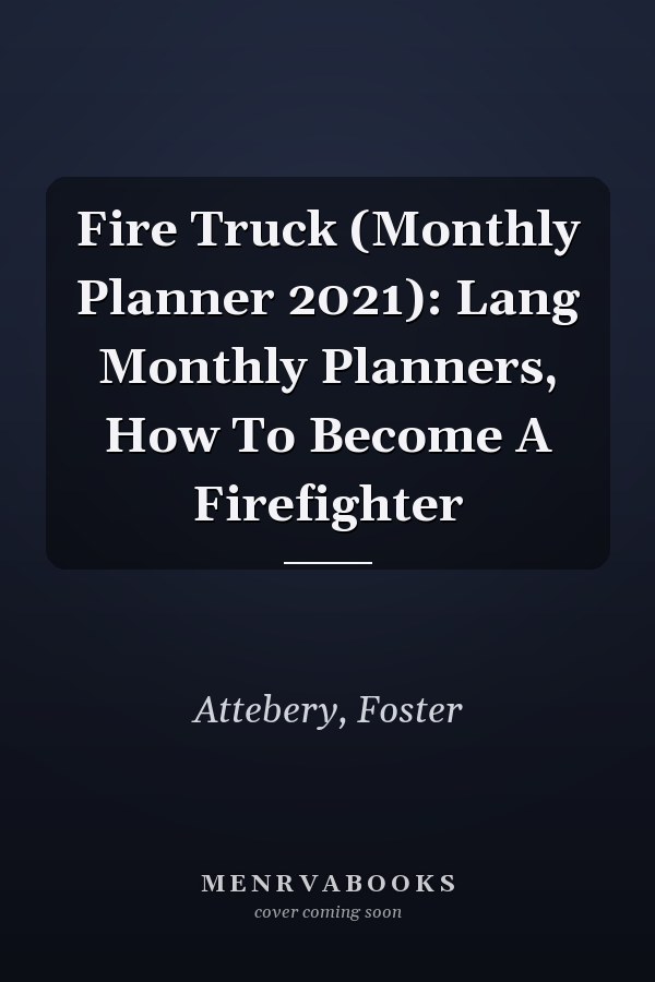 Fire Truck (Monthly Planner 2021): Lang Monthly Planners, How To Become A Firefighter