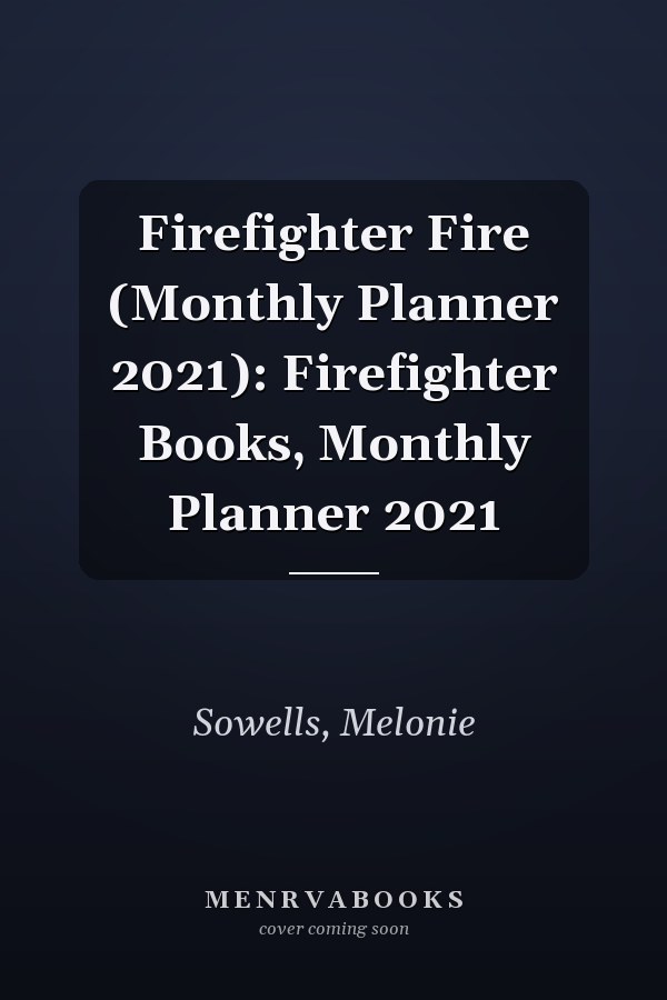 Firefighter Fire (Monthly Planner 2021): Firefighter Books, Monthly Planner 2021