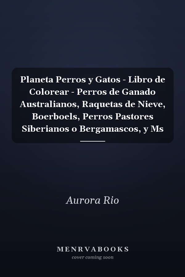Planeta Perros y Gatos - Libro de Colorear - Perros de Ganado Australianos, Raquetas de Nieve, Boerboels, Perros Pastores Siberianos o Bergamascos, y Ms