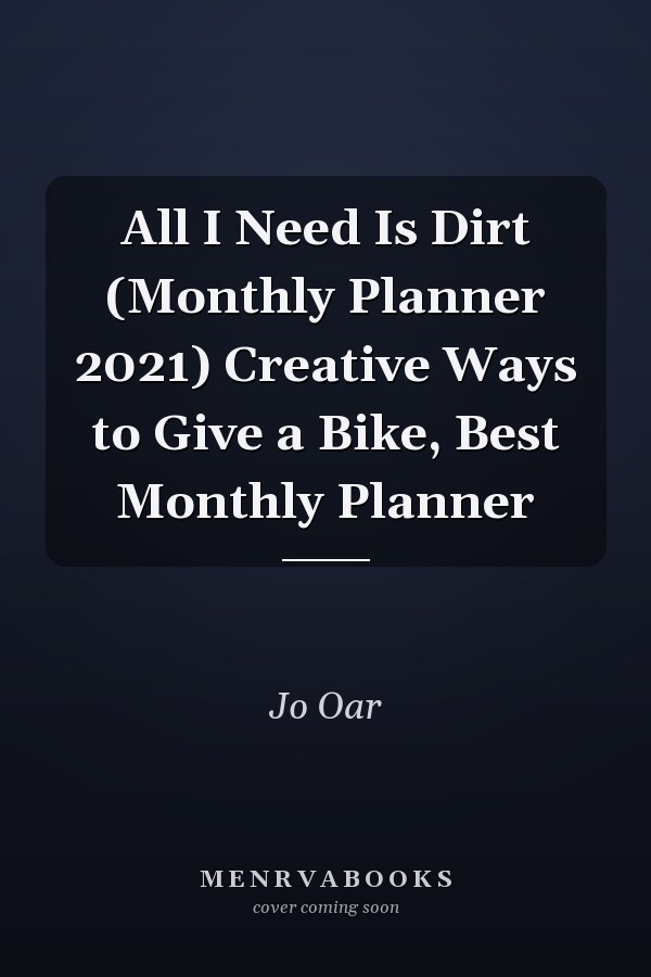 All I Need Is Dirt (Monthly Planner 2021) Creative Ways to Give a Bike, Best Monthly Planner