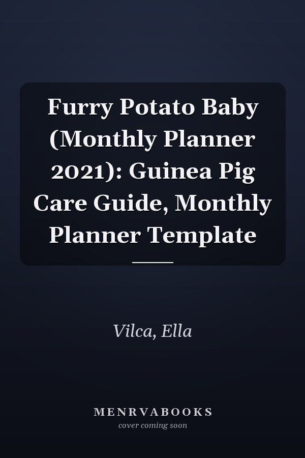 Furry Potato Baby (Monthly Planner 2021): Guinea Pig Care Guide, Monthly Planner Template
