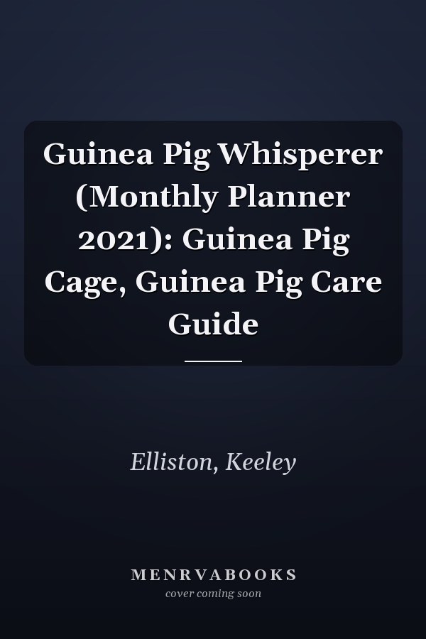 Guinea Pig Whisperer (Monthly Planner 2021): Guinea Pig Cage, Guinea Pig Care Guide