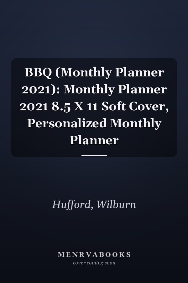 BBQ (Monthly Planner 2021): Monthly Planner 2021 8.5 X 11 Soft Cover, Personalized Monthly Planner
