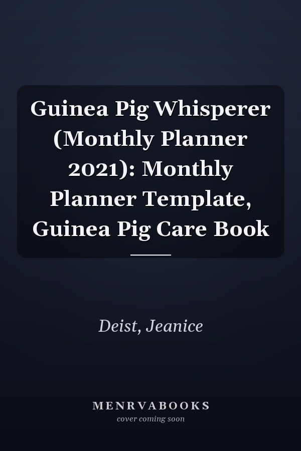 Guinea Pig Whisperer (Monthly Planner 2021): Monthly Planner Template, Guinea Pig Care Book
