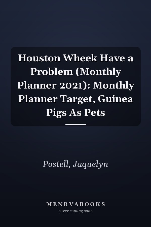 Houston Wheek Have a Problem (Monthly Planner 2021): Monthly Planner Target, Guinea Pigs As Pets