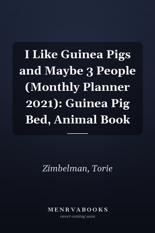 I Like Guinea Pigs and Maybe 3 People (Monthly Planner 2021): Guinea Pig Bed, Animal Book