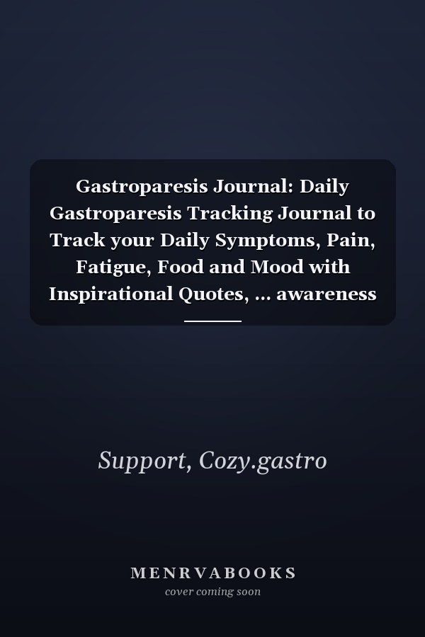 Gastroparesis Journal: Daily Gastroparesis Tracking Journal to Track your Daily Symptoms, Pain, Fatigue, Food and Mood with Inspirational Quotes, ... awareness Product for Gastroparesis warriors