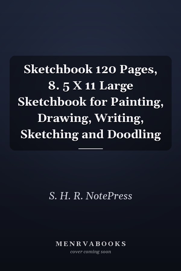 Sketchbook 120 Pages, 8. 5 X 11 Large Sketchbook for Painting, Drawing, Writing, Sketching and Doodling