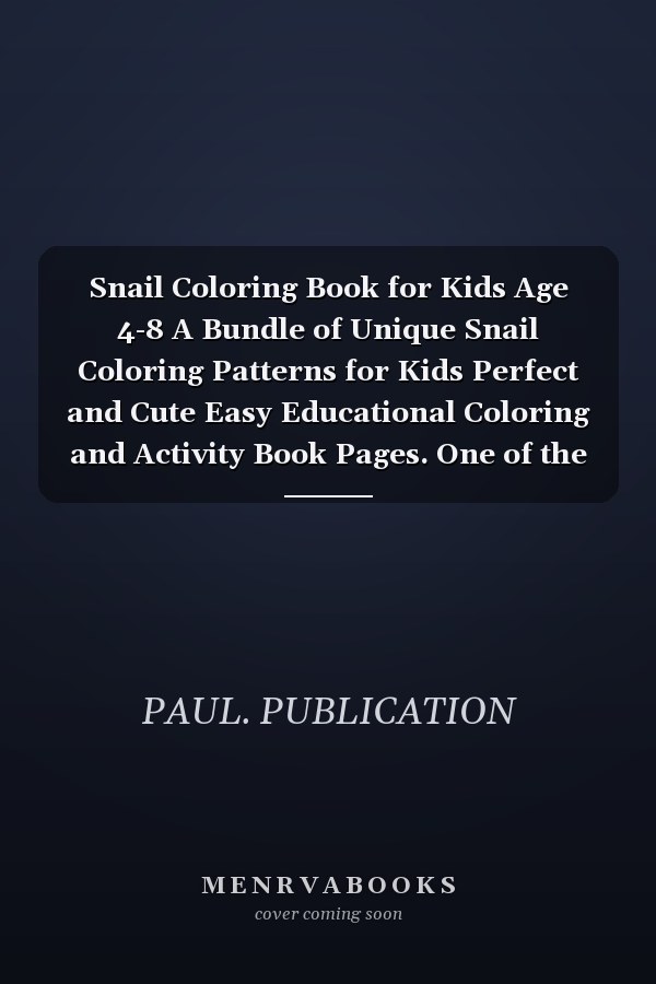 Snail Coloring Book for Kids Age 4-8 A Bundle of Unique Snail Coloring Patterns for Kids Perfect and Cute Easy Educational Coloring and Activity Book Pages. One of the Best Gift Idea for Your Kindergarten Kids who Love to Color in Toddler Pattern.
