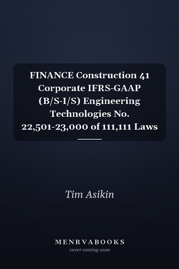 FINANCE Construction 41 Corporate IFRS-GAAP (B/S-I/S) Engineering Technologies No. 22,501-23,000 of 111,111 Laws