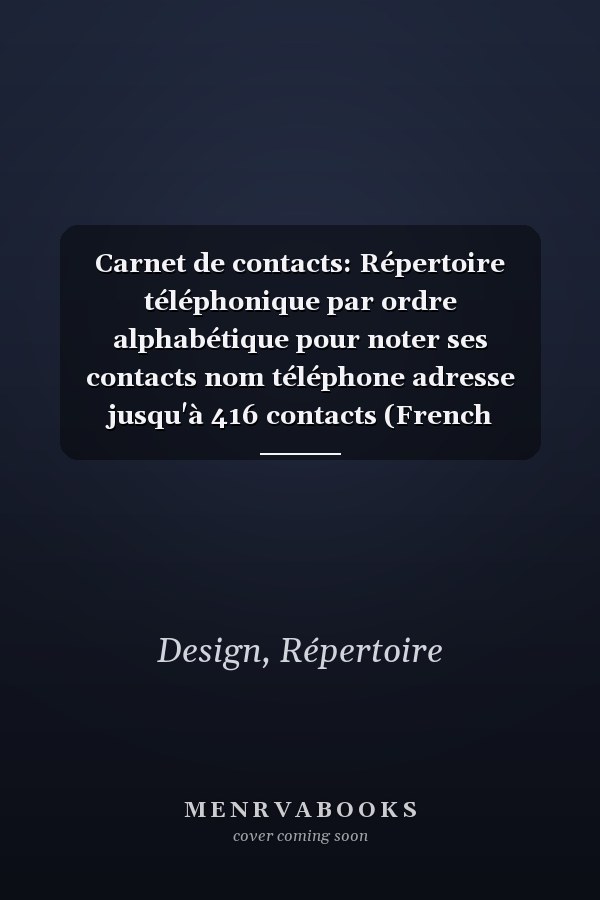 Carnet de contacts: Répertoire téléphonique par ordre alphabétique pour noter ses contacts nom téléphone adresse jusqu'à 416 contacts (French Edition)