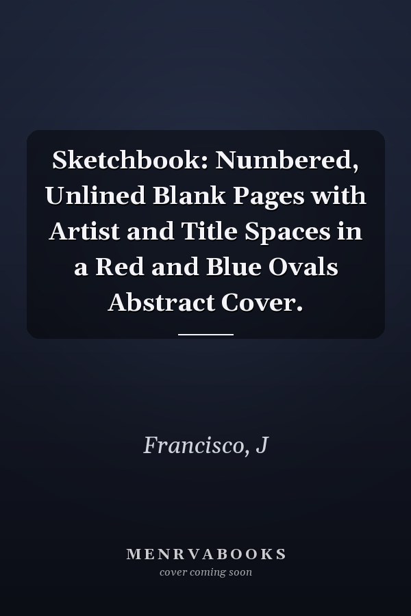 Sketchbook: Numbered, Unlined Blank Pages with Artist and Title Spaces in a Red and Blue Ovals Abstract Cover.