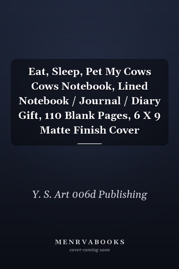 Eat, Sleep, Pet My Cows Cows Notebook, Lined Notebook / Journal / Diary Gift, 110 Blank Pages, 6 X 9 Matte Finish Cover