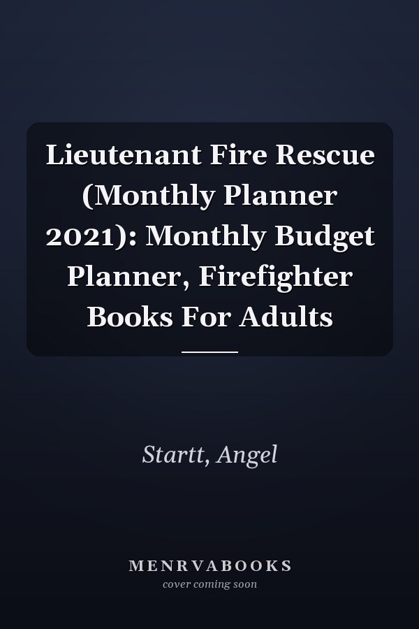 Lieutenant Fire Rescue (Monthly Planner 2021): Monthly Budget Planner, Firefighter Books For Adults