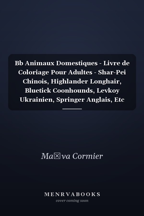 Bb Animaux Domestiques - Livre de Coloriage Pour Adultes - Shar-Pei Chinois, Highlander Longhair, Bluetick Coonhounds, Levkoy Ukrainien, Springer Anglais, Etc