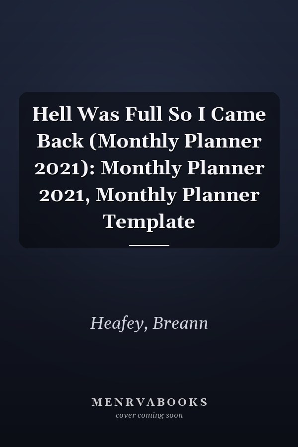 Hell Was Full So I Came Back (Monthly Planner 2021): Monthly Planner 2021, Monthly Planner Template