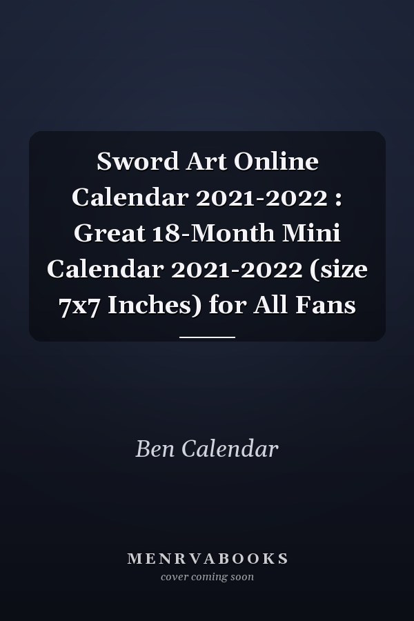 Sword Art Online Calendar 2021-2022 : Great 18-Month Mini Calendar 2021-2022 (size 7x7 Inches) for All Fans