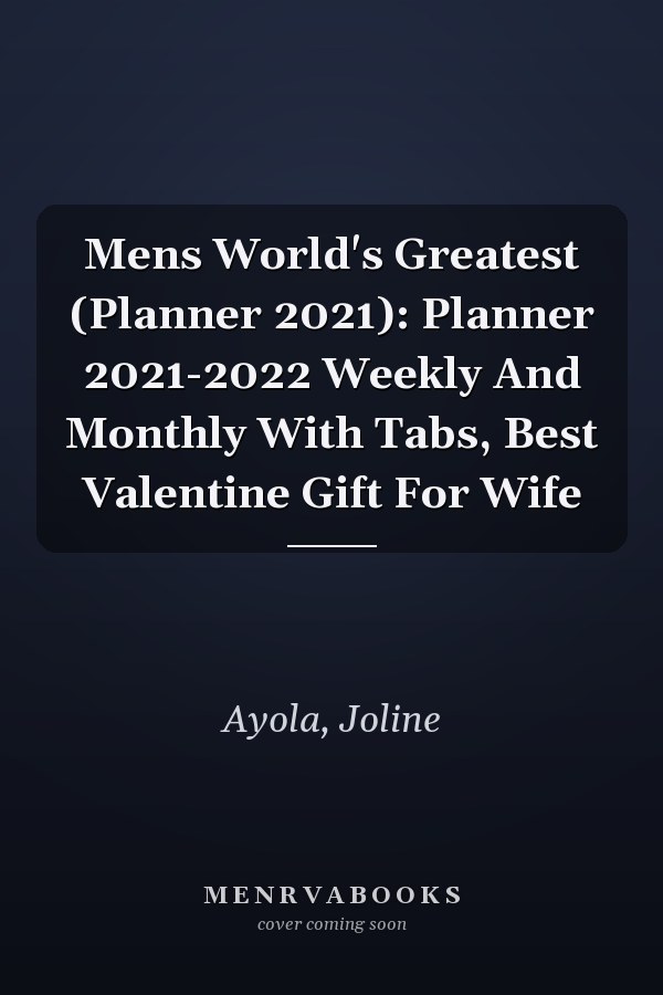 Mens World's Greatest (Planner 2021): Planner 2021-2022 Weekly And Monthly With Tabs, Best Valentine Gift For Wife