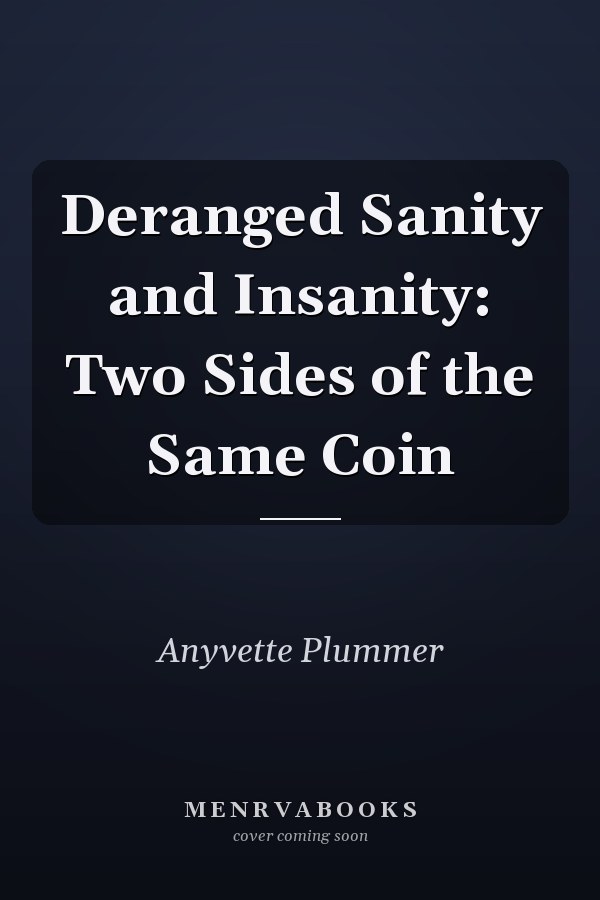 Deranged Sanity and Insanity: Two Sides of the Same Coin