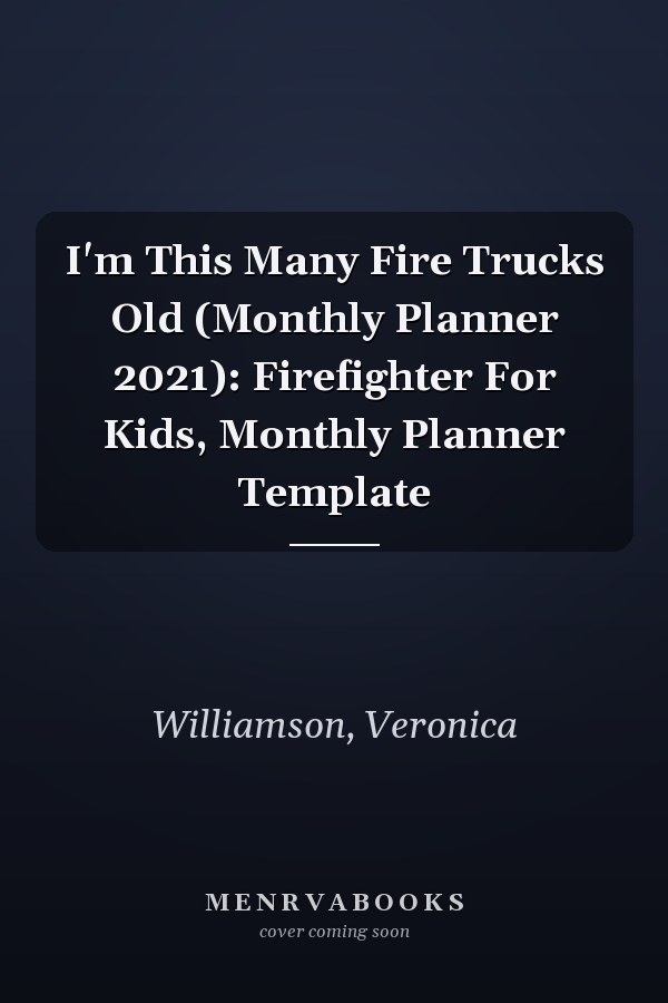 I'm This Many Fire Trucks Old (Monthly Planner 2021): Firefighter For Kids, Monthly Planner Template