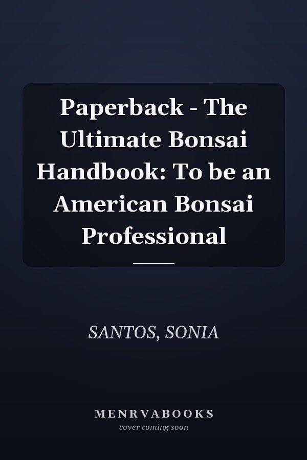 Paperback - The Ultimate Bonsai Handbook: To be an American Bonsai Professional