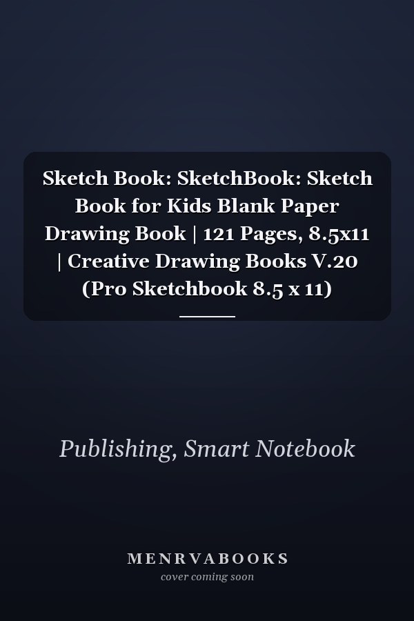 Sketch Book: SketchBook: Sketch Book for Kids Blank Paper Drawing Book | 121 Pages, 8.5x11 | Creative Drawing Books V.20 (Pro Sketchbook 8.5 x 11)