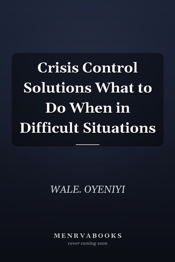 Crisis Control Solutions What to Do When in Difficult Situations