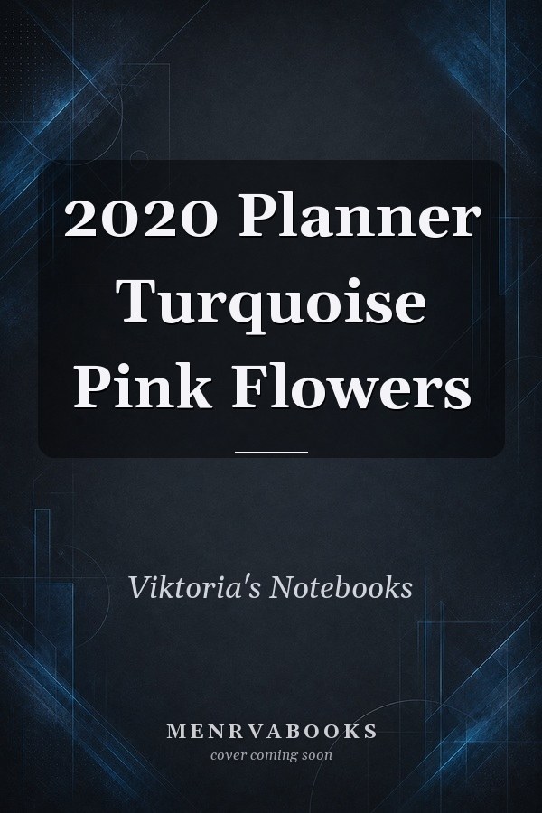 2020 Planner Turquoise Pink Flowers 2020 Organizer; Monthly and Weekly 2020 Planner Journal
