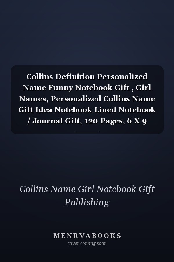Collins Definition Personalized Name Funny Notebook Gift , Girl Names, Personalized Collins Name Gift Idea Notebook Lined Notebook / Journal Gift, 120 Pages, 6 X 9 Inches, Collins Woman Journal, Notebook for Collins, Gift Idea for Collins, Cute, Funny,