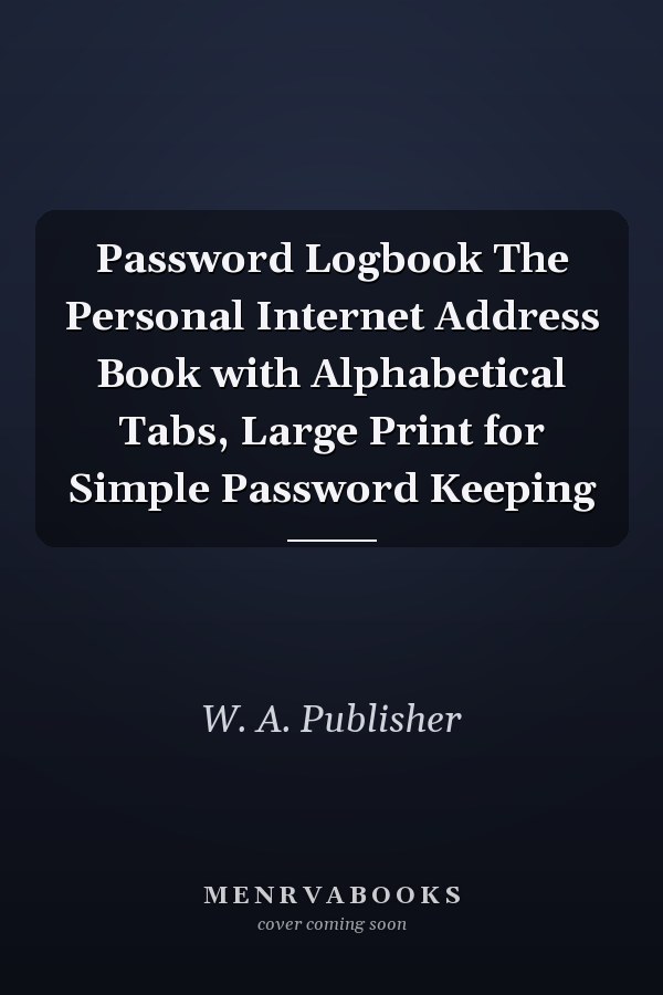 Password Logbook The Personal Internet Address Book with Alphabetical Tabs, Large Print for Simple Password Keeping