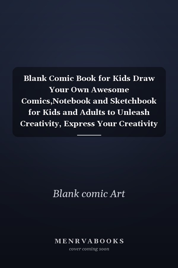 Blank Comic Book for Kids Draw Your Own Awesome Comics,Notebook and Sketchbook for Kids and Adults to Unleash Creativity, Express Your Creativity and Talent