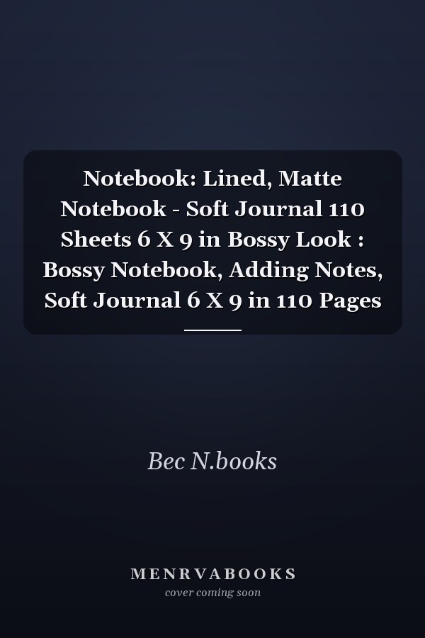 Notebook: Lined, Matte Notebook - Soft Journal 110 Sheets 6 X 9 in Bossy Look : Bossy Notebook, Adding Notes, Soft Journal 6 X 9 in 110 Pages