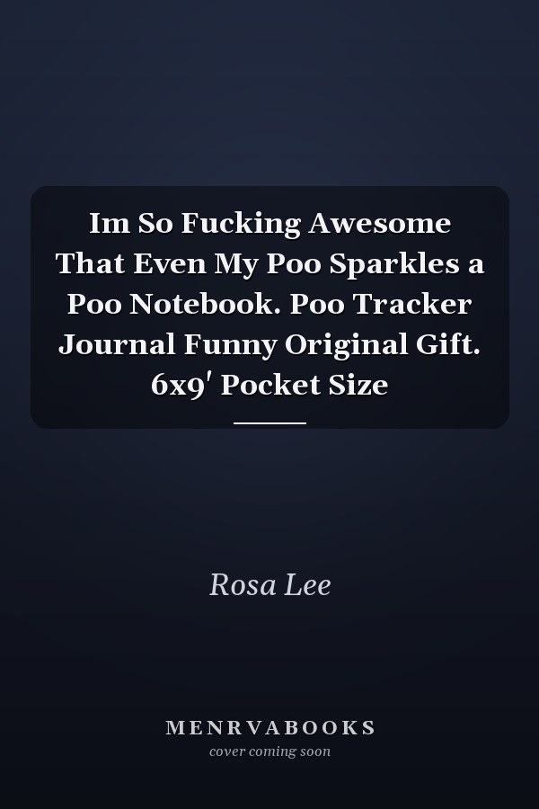 Im So Fucking Awesome That Even My Poo Sparkles a Poo Notebook. Poo Tracker Journal Funny Original Gift. 6x9' Pocket Size