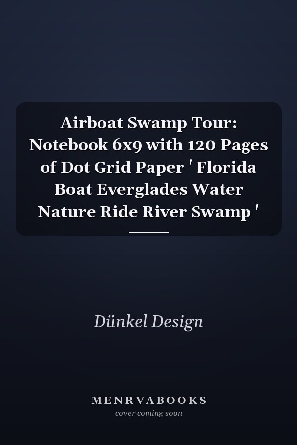 Airboat Swamp Tour: Notebook 6x9 with 120 Pages of Dot Grid Paper ' Florida Boat Everglades Water Nature Ride River Swamp '