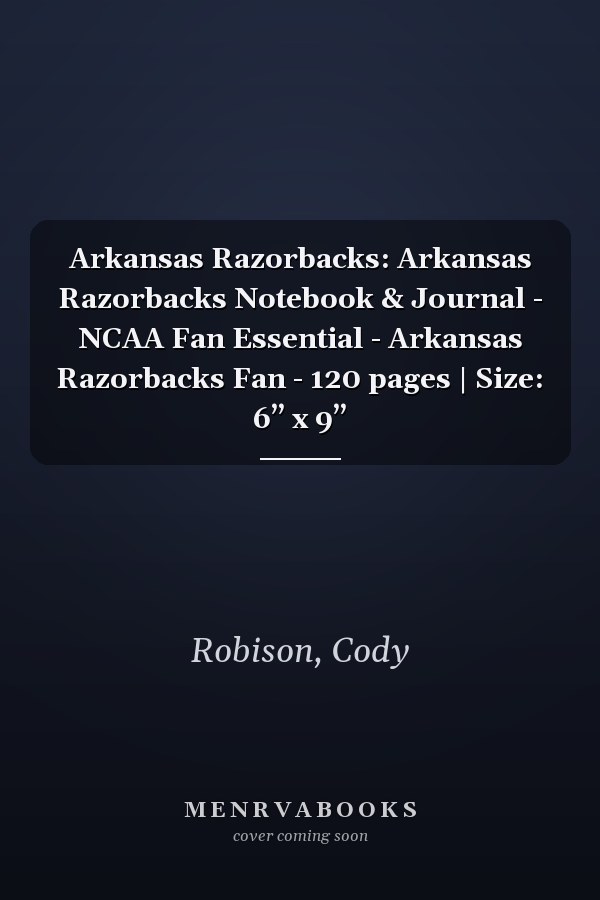 Arkansas Razorbacks: Arkansas Razorbacks Notebook & Journal - NCAA Fan Essential - Arkansas Razorbacks Fan - 120 pages | Size: 6” x 9”