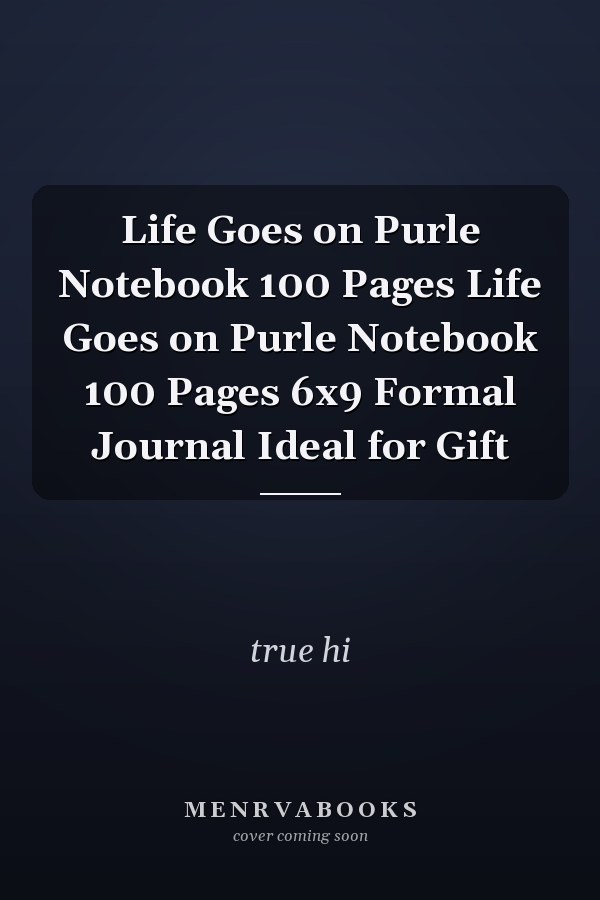 Life Goes on Purle Notebook 100 Pages Life Goes on Purle Notebook 100 Pages 6x9 Formal Journal Ideal for Gift