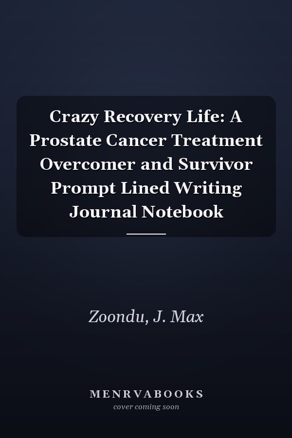 Crazy Recovery Life: A Prostate Cancer Treatment Overcomer and Survivor Prompt Lined Writing Journal Notebook