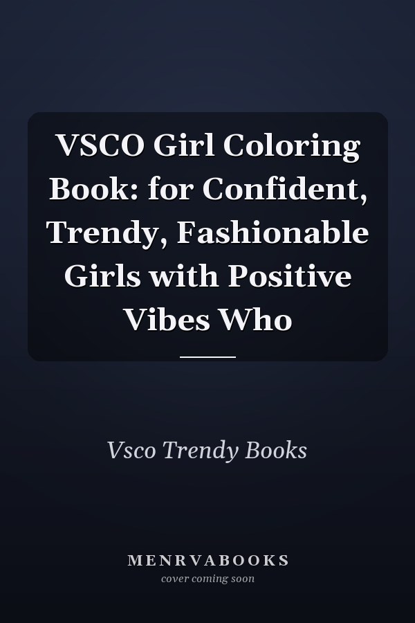 VSCO Girl Coloring Book: for Confident, Trendy, Fashionable Girls with Positive Vibes Who