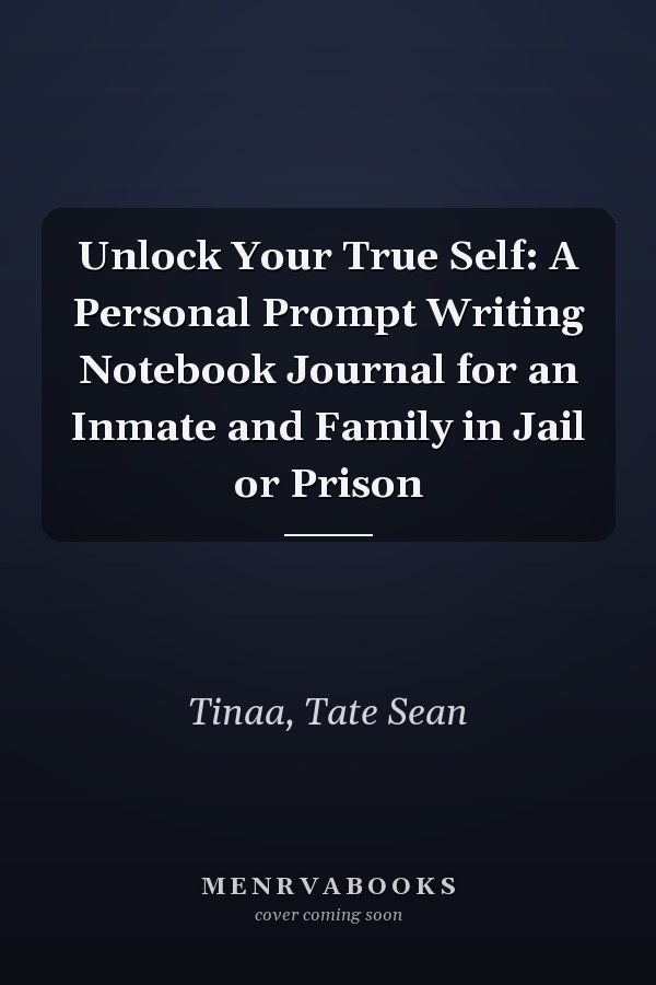 Unlock Your True Self: A Personal Prompt Writing Notebook Journal for an Inmate and Family in Jail or Prison